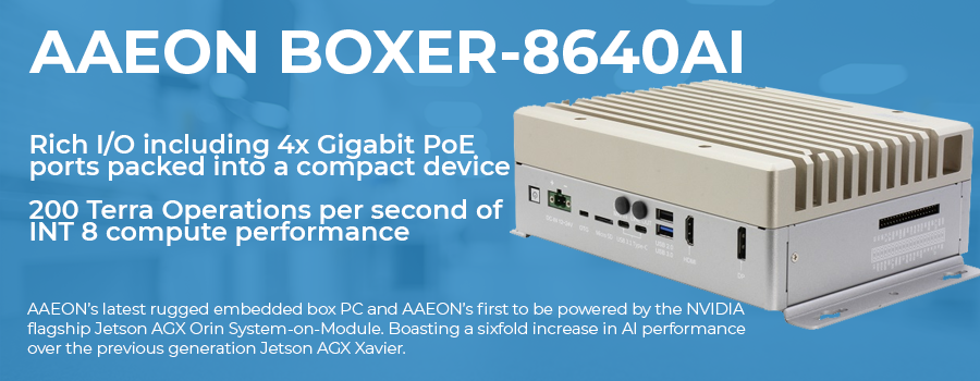 Aaeon launches BOXER-8640AI Embedded BOX PCs Powered by New NVIDIA Jetson AGX Orin.
